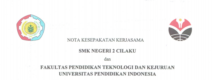 Cooperation Agreement Between State Vocational High School 2 Cilaku and Faculty of Technology and Vocational Education UPI