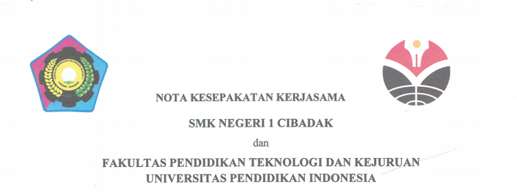 Cooperation Agreement Between State Vocational High School 1 Cibadak and Faculty of Technology and Vocational Education UPI